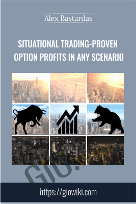 Situational Trading-Proven Option Profits in any Scenario - Alex Bastardas