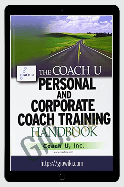 The Coach U Personal and Corporate Coach Training Handbook - Coach U