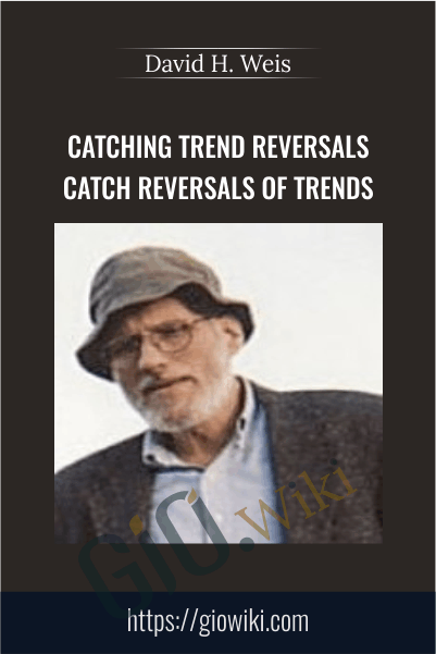 Catching Trend Reversals catch Reversals of trends – David H. Weis