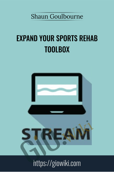 Expand Your Sports Rehab Toolbox - Shaun Goulbourne