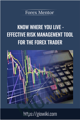 Know Where You Live - Effective Risk Management Tool for the Forex Trader - Forex Mentor