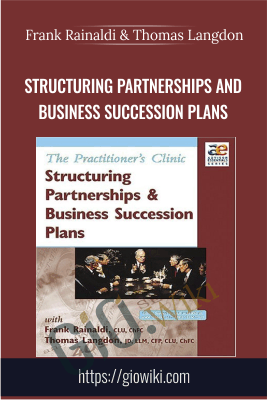 The Practitioner's Clinic - Structuring Partnerships and Business Succession Plans - Frank Rainaldi & Thomas Langdon