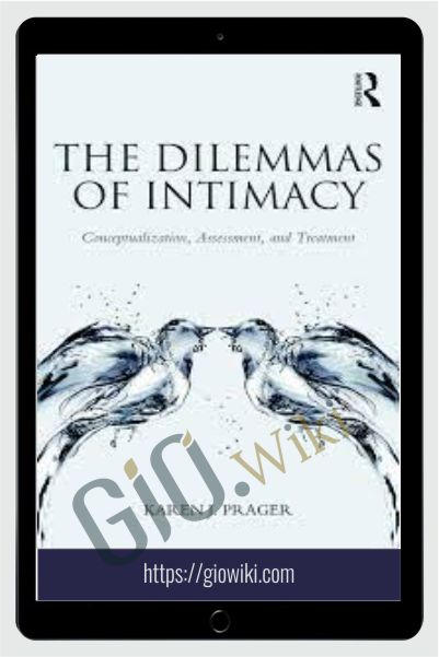 The Dilemmas of Intimacy - Conceptualization, Assessment, and Treatment - Karen J. Prager