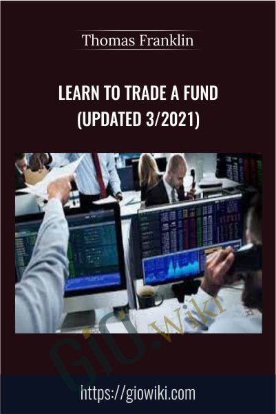 Learn to Trade A Fund (Updated 3/2021) - Thomas Franklin