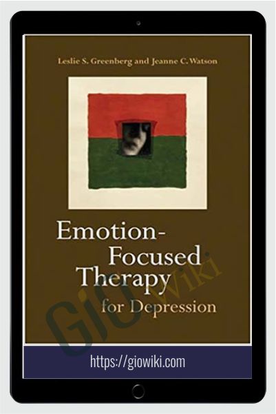 Emotion focused therapy for depression - Leslie S. Greenberg & Jeanne C. Watson