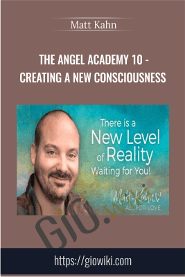 The Angel Academy 10 - Creating a New Consciousness -  Matt Kahn