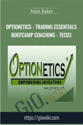 Optionetics - Trading Essentials BootCamp Coaching - TEC03 - Matt Baker