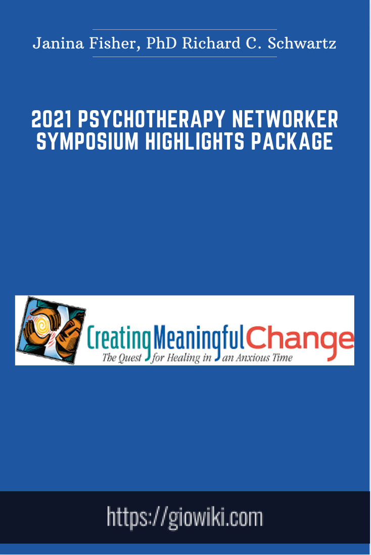 2021 Psychotherapy Networker Symposium Highlights Package - Janina Fisher, PhD Richard C. Schwartz, PhD...