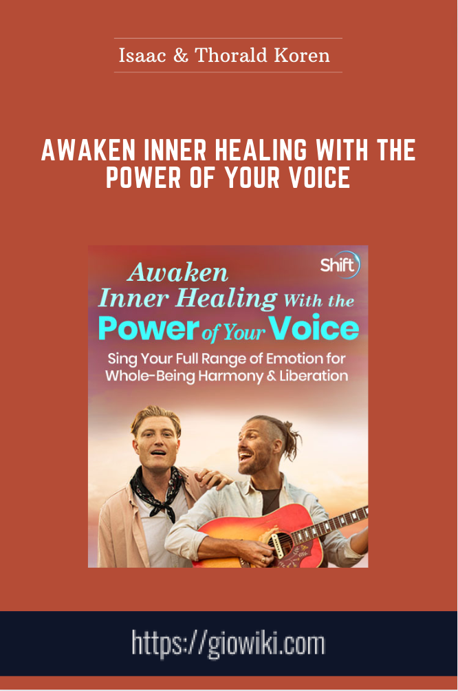 Awaken Inner Healing With the Power of Your Voice - Isaac & Thorald Koren