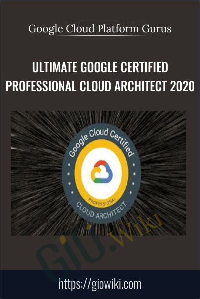 Ultimate Google Certified Professional Cloud Architect 2020