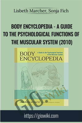 Body Encyclopedia - A Guide to the Psychological Functions of the Muscular System (2010) - Lisbeth Marcher, Sonja Fich