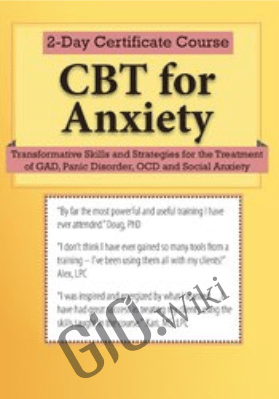 2-Day Certificate Course: CBT for Anxiety: Transformative Skills and Strategies for the Treatment of GAD, Panic Disorder, OCD and Social Anxiety - Elizabeth DuPont Spencer & Kimberly Morrow