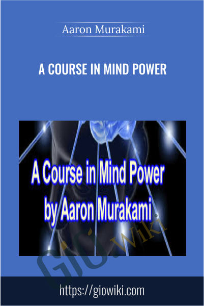 A Course in Mind Power - Aaron Murakami