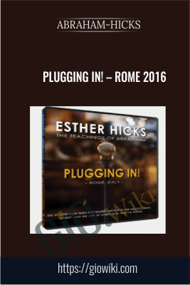 Plugging In! – Rome 2016 - Abraham-Hicks