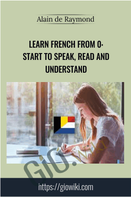 Learn French from 0: start to speak, read and understand - Alain de Raymond