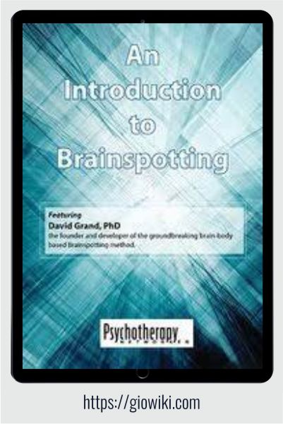 An Introduction to Brainspotting - David Grand
