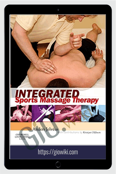 Integrated Sports Massage Therapy - A Comprehensive Handbook - Anders Jelvéus