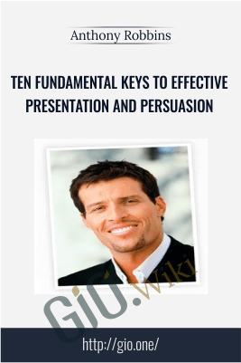Ten Fundamental Keys to Effective Presentation and Persuasion – Anthony Robbins