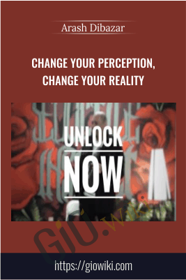 Change your perception, change your reality – Arash Dibazar