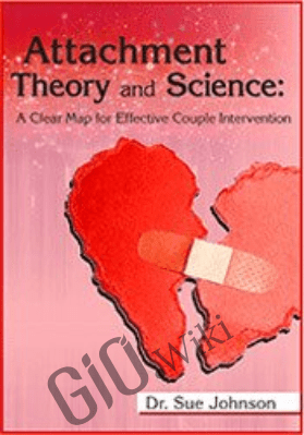 Attachment Theory and Science: A Clear Map for Effective Couple Intervention with Dr. Sue Johnson - Susan Johnson