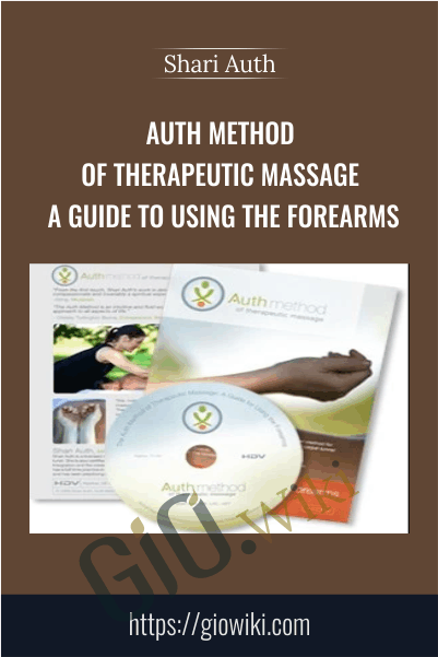 Auth Method of Therapeutic Massage: A Guide to Using The Forearms - Shari Auth