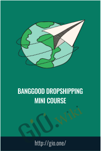 Banggood Dropshipping Mini Course