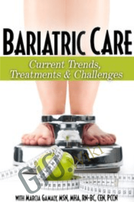 Bariatric Care: Current Trends, Treatments & Challenges - Marcia Gamaly