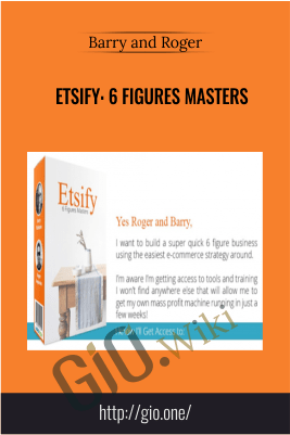 Etsify: 6 Figures Masters – Barry and Roger