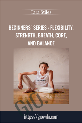 Beginners' Series : Flexibility, Strength, Breath, Core, and Balance - Tara Stiles