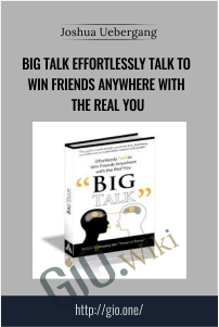 Big Talk Effortlessly Talk to Win Friends Anywhere With the Real You – Joshua Uebergang