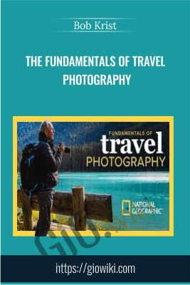 The Fundamentals of Travel Photography - Bob Krist