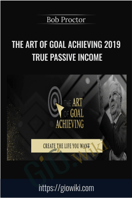 The Art of Goal Achieving 2019 True Passive Income – Bob Proctor
