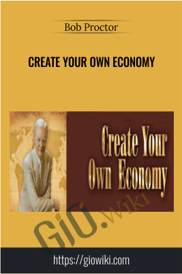 Create Your Own Economy – Bob Proctor
