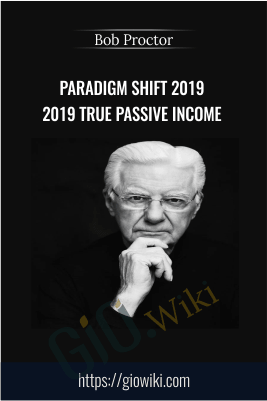 Paradigm Shift 2019 2019 True Passive Income – Bob Proctor