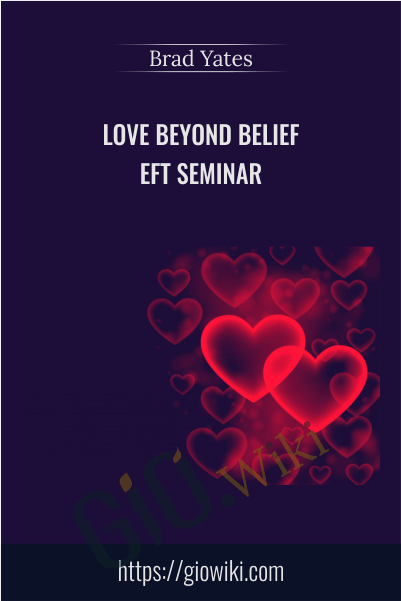 Love Beyond Belief - EFT Seminar - Brad Yates