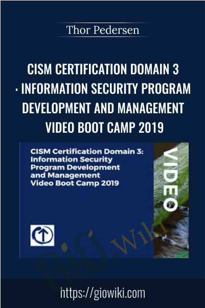 CISM Certification Domain 3: Information Security Program Development and Management Video Boot Camp 2019 - Thor Pedersen