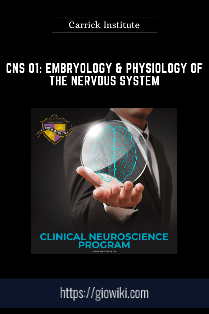 CNS 01: Embryology & Physiology of the Nervous System - Carrick Institute
