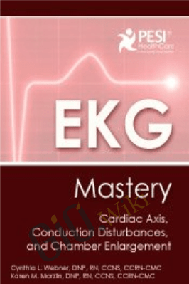 EKG Mastery: Cardiac Axis, Conduction Disturbances, and Chamber Enlargement - Cynthia L. Webner