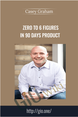 Zero to 6 Figures in 90 Days Product – Casey Graham