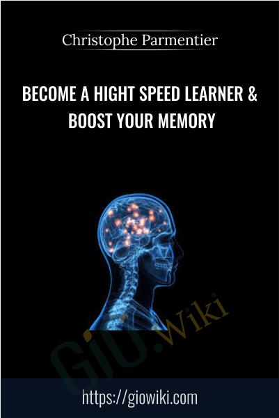 Become a hight speed learner & Boost your memory - Christophe Parmentier