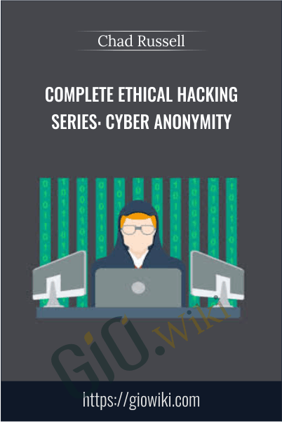 Complete Ethical Hacking Series: Cyber Anonymity - Chad Russell