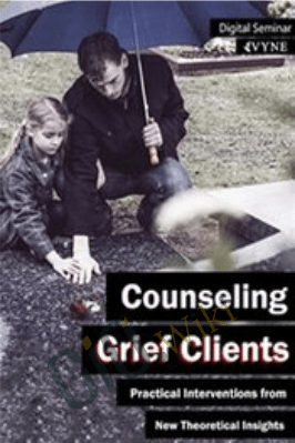 Counseling Grief Clients: Practical Interventions from New Theoretical Insights - Beth Eckerd