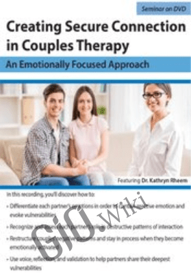 Creating Secure Connection in Couples Therapy: An Emotionally Focused Approach - Kathryn Rheem