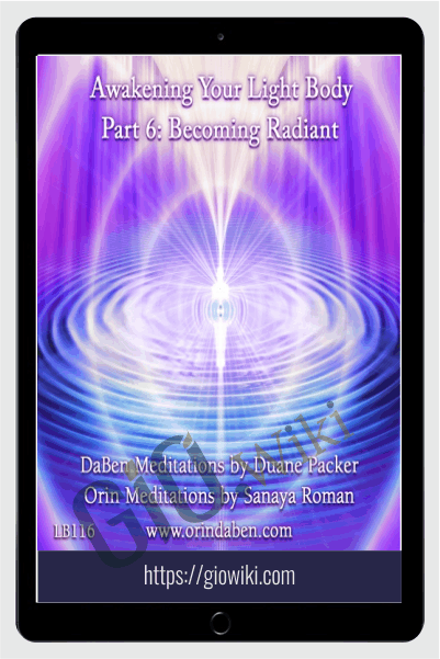 Packer-Roman - Awakening Your Light Body Part 6: Becoming Radiant - DaBen-Orin