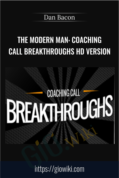The Modern Man: Coaching Call Breakthroughs HD Version - Dan Bacon