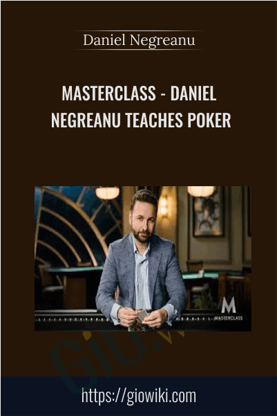 MasterClass - Daniel Negreanu Teaches Poker - Daniel Negreanu