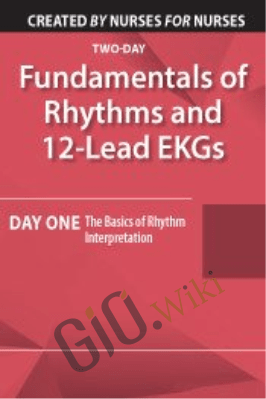Fundamentals of Rhythms and 12-Lead EKGs: Day One: The Basics of Rhythm Interpretation - Cathy Lockett