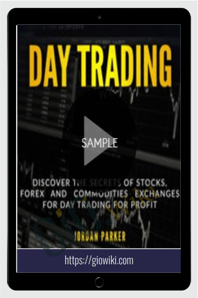 Day Trading: Discover the Secrets of Stocks, Forex and Commodities Exchanges for Day Trading for Profit by Jordan Park