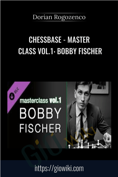 CHESSBASE - Master Class Vol.1: Bobby Fischer - Dorian Rogozenco