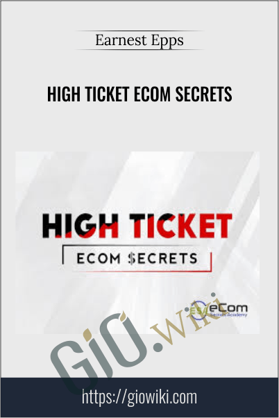 High Ticket eCom Secrets – Earnest Epps